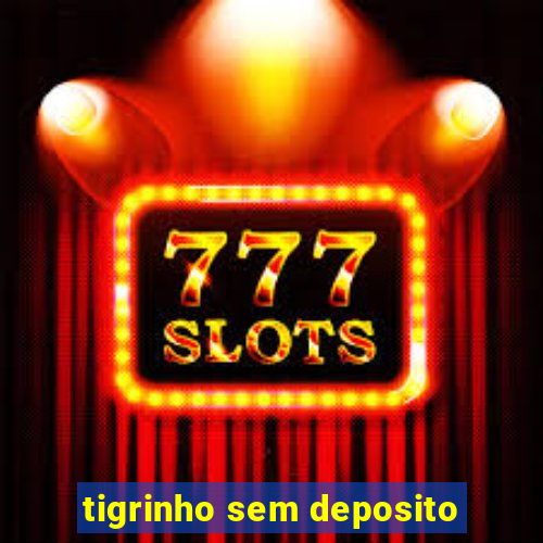 tigrinho sem deposito